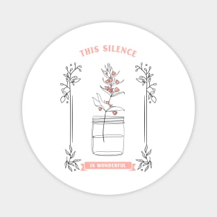 This silence is wonderful - Plant lover - quotes Magnet
